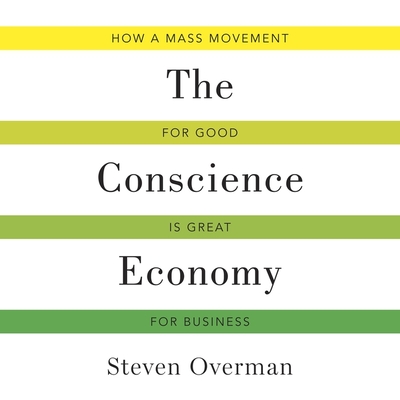 The Conscience Economy: How a Mass Movement for Good Is Great for Business cover