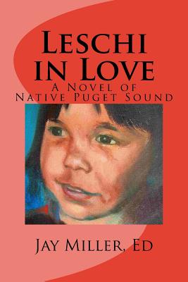 Leschi in Love: A Novel of Native Puget Sound By Jay Miller Phd (Editor), Smith Meeker Cover Image