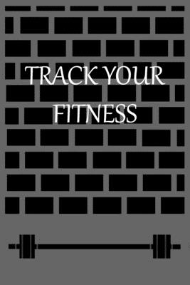 Track Your Fitness: Notebook to Log and track your fitness to check the progress.