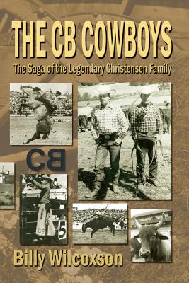 The CB Cowboys: The Saga of the Legendary Christensen Family By Billy Wilcoxson Cover Image
