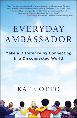 Everyday Ambassador: Make a Difference by Connecting in a Disconnected World Cover Image