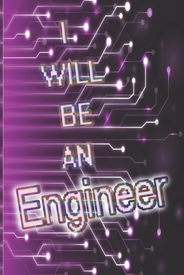 Notebook: I will be an engineer, 6" x 9". 130 pages