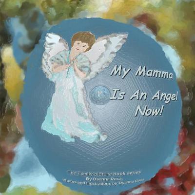 My Mamma Is An Angel Now! (The Family Picture Book)