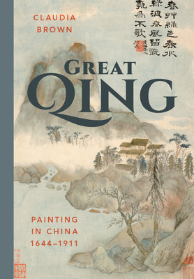 Great Qing: Painting in China, 1644-1911 (China Program Books) Cover Image