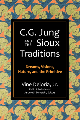 C.G. Jung and the Sioux Traditions: Dreams, Visions, Nature and the Primitive By Vine Deloria Cover Image