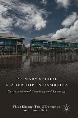 Primary School Leadership in Cambodia: Context-Bound Teaching and Leading