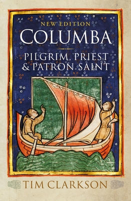 Columba: Pilgrim, Priest & Patron Saint By Tim Clarkson Cover Image