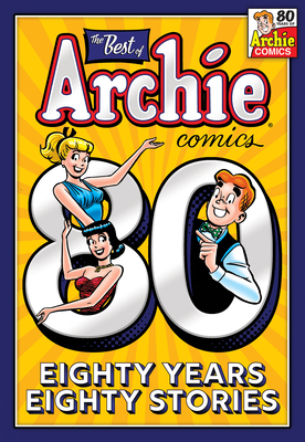 The Best of Archie Comics: 80 Years, 80 Stories By Archie Superstars Cover Image