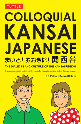Colloquial Kansai Japanese: The Dialects and Culture of the Kansai Region: A Japanese Phrasebook and Language Guide (Tuttle Language Library)
