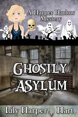 Ghostly Asylum (Harper Harlow Mystery #7)