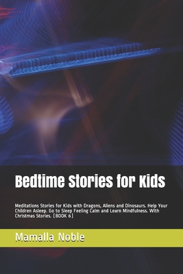 Bedtime Stories for Kids: Meditations Stories for Kids with Dragons, Aliens and Dinosaurs. Help Your Children Asleep. Go to Sleep Feeling Calm a By Mamalla Noble Cover Image