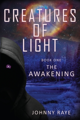 Creatures of Light: Book One -- The Awakening By Johnny Raye Cover Image