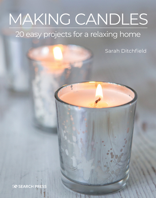 Making Candles: 20 easy projects for a relaxing home By Sarah Ditchfield Cover Image
