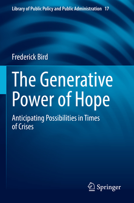 The Generative Power of Hope: Anticipating Possibilities in Times of Crises (Library of Public Policy and Public Administration #17)