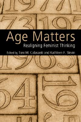 Age Matters: Re-Aligning Feminist Thinking Cover Image