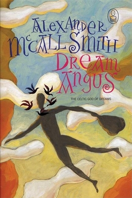 Dream Angus: The Celtic God of Dreams By Alexander McCall Smith Cover Image
