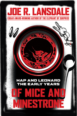 Of Mice and Minestrone: Hap and Leonard: The Early Years By Joe R. Lansdale, Kathleen Kent (Introduction by), Kasey Lansdale (With) Cover Image
