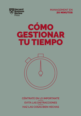 Cómo Gestionar Tu Tiempo. Serie Management En 20 Minutos (Managing Time. 20 Minute Manager. Spanish Edition) By Harvard Business Review Cover Image