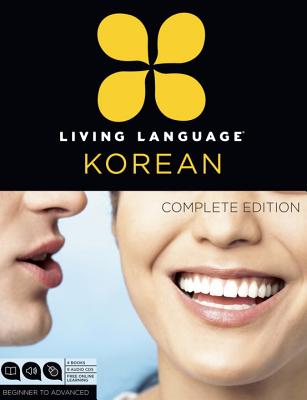 Living Language Korean, Complete Edition: Beginner through advanced course, including 3 coursebooks, 9 audio CDs, Korean reading & writing guide, and free online learning By Living Language, Jaemin Roh Cover Image
