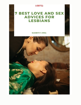 LGBTQ: 7 best Love and sex advices for lesbians By Elizabeth T. Croll Cover Image