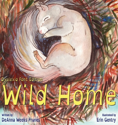 Wild Home (Dyslexia Font Edition) By Deanna Weeks Prunes, Erin Gentry (Illustrator) Cover Image