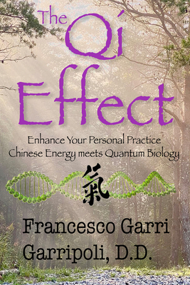 The QI Effect Enhance Your Personal Practice: Chinese Energy Meets Quantum Biology Cover Image