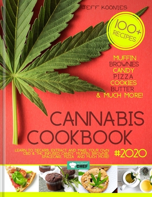 Cannabis Cookbook 2020: Learn to Decarb, Extract and Make Your Own CBD & THC infused Candy, Muffin, Brownie, Space cake, Pizza and much more! By Jeff Koonies Cover Image