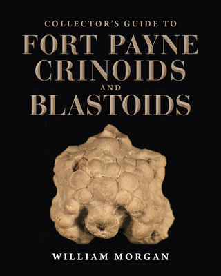 Collector's Guide to Fort Payne Crinoids and Blastoids (Life of the Past)