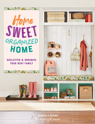 Home Sweet Organized Home: Declutter & Organize Your Busy Family (Inspiring Home #3)