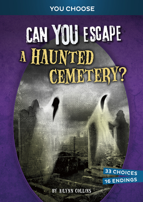 Can You Escape a Haunted Cemetery?: An Interactive Paranormal Adventure (You Choose: Haunted Adventures)