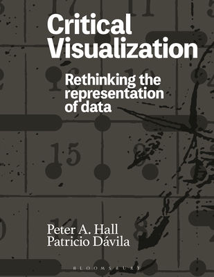 Critical Visualization: Rethinking the Representation of Data Cover Image