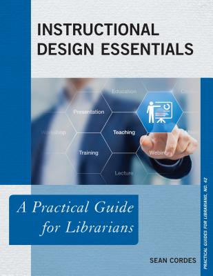 Instructional Design Essentials: A Practical Guide for Librarians (Practical Guides for Librarians #42) Cover Image