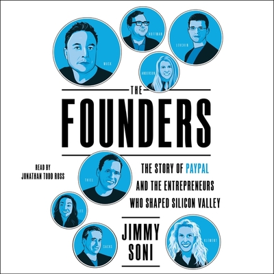 The Founders: The Story of Paypal and the Entrepreneurs Who Shaped Silicon Valley By Jimmy Soni, Jonathan Todd Ross (Read by) Cover Image