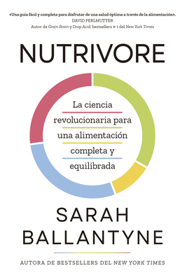 Nutrivore (Nutrivore Spanish Edition): La Nueva Ciencia Revolucionaria Para Obtener Los Nutrientes Que Necesitas de Los Alimentos Que Consumes. By Sarah Ballantyne Cover Image