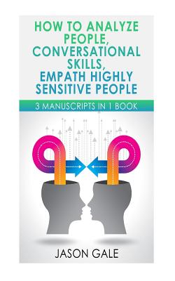 How to Analyze People, Conversational Skills, Empath Highly Sensitive People: 3 Manuscripts in 1 Book By Jason Gale Cover Image