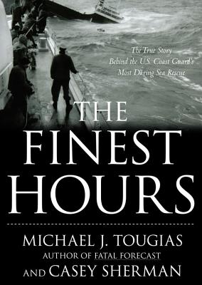 The Finest Hours: The True Story of the U.S. Coast Guard's Most Daring Sea Rescue By Michael J. Tougias, Casey Sherman, Malcolm Hillgartner (Read by) Cover Image