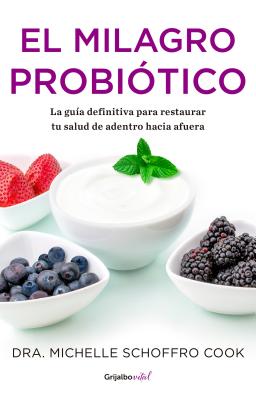 El milagro probiótico / The Probiotic Promise: Simple Steps to Heal Your Body Fr om the Inside Out (COLECCIÓN VITAL)