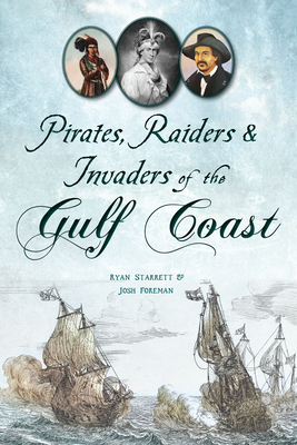 Pirates, Raiders & Invaders of the Gulf Coast (The History Press)