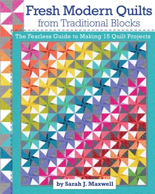 Fearless with Fabric Fresh Quilts from Traditional Blocks: An Inspiring Guide to Making 14 Quilt Projects Cover Image