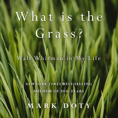 What Is the Grass: Walt Whitman in My Life Cover Image