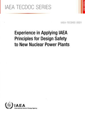 Experience in Applying IAEA Principles for Design Safety to New Nuclear Power Plants Cover Image