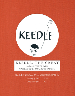 Keedle, the Great: And All You've Ever Wanted to Know about Fascism By Jack Zipes (Editor), Deirdre Conselman, William Conselman Cover Image