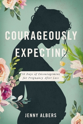 Courageously Expecting: 30 Days of Encouragement for Pregnancy After Loss Cover Image