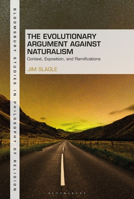 The Evolutionary Argument Against Naturalism: Context, Exposition, and Repercussions (Bloomsbury Studies in Philosophy of Religion)