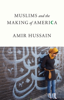Muslims and the Making of America By Amir Hussain Cover Image