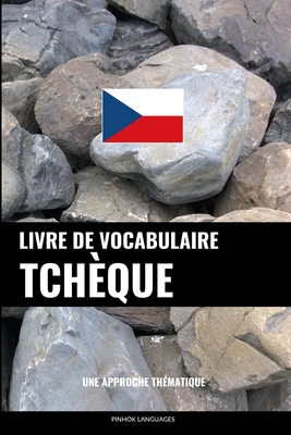Livre de vocabulaire tchèque: Une approche thématique