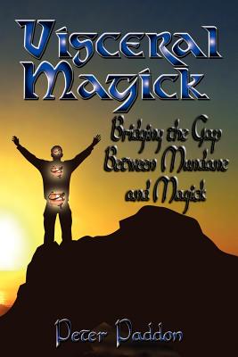 Visceral Magick: Bridging the Gap Between Magick and Mundane