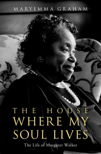 The House Where My Soul Lives: The Life of Margaret Walker