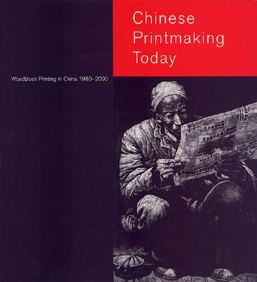 Chinese Printmaking Today: Woodblock Printing in China, 1980-2000 Cover Image