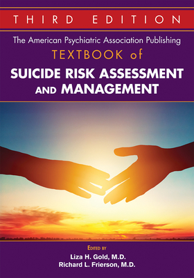 The American Psychiatric Association Publishing Textbook of Suicide Risk Assessment and Management By Liza H. Gold (Editor), Richard L. Frierson (Editor) Cover Image